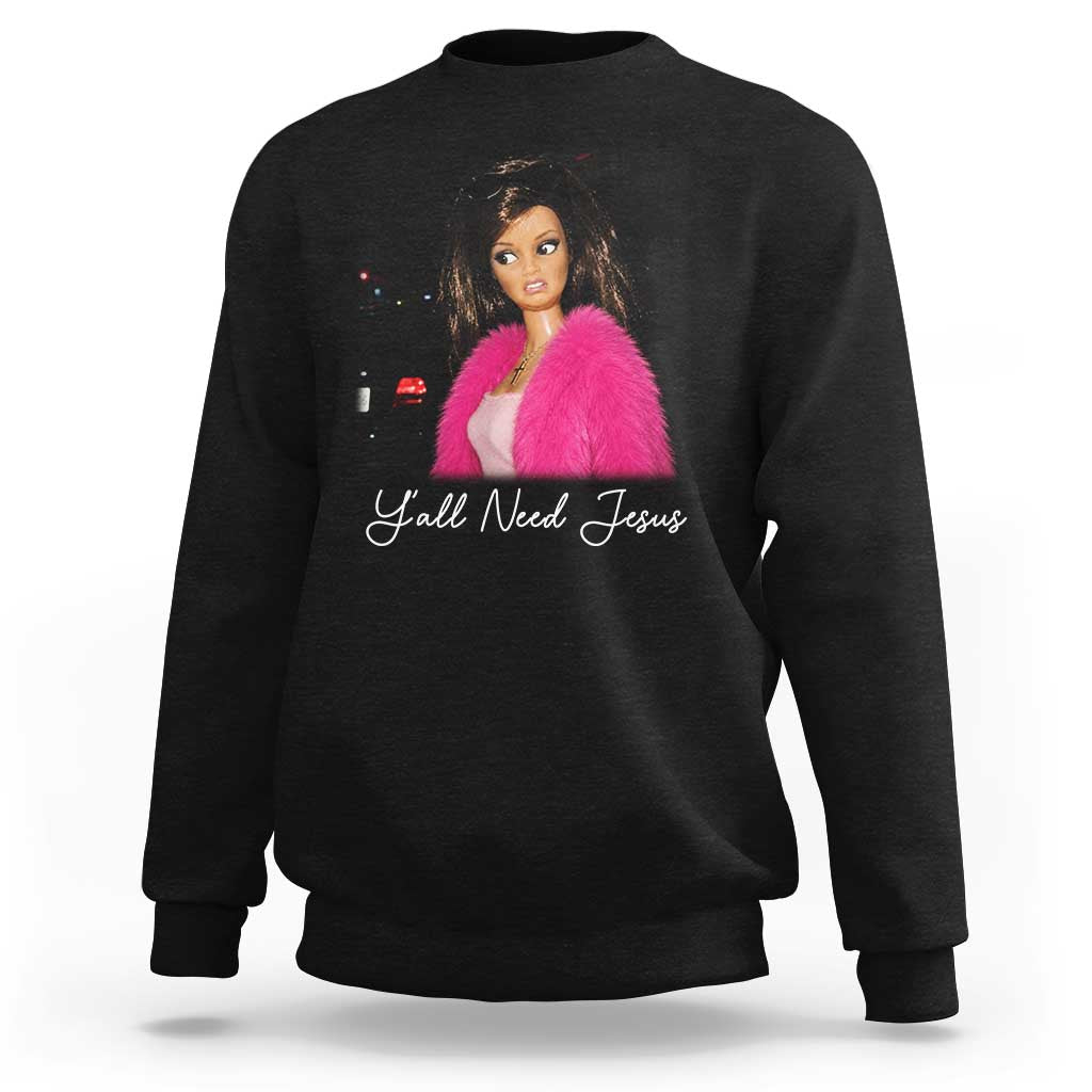Y'all Need Jesus Funny Girls Meme Saying Christian Humor Sweatshirt