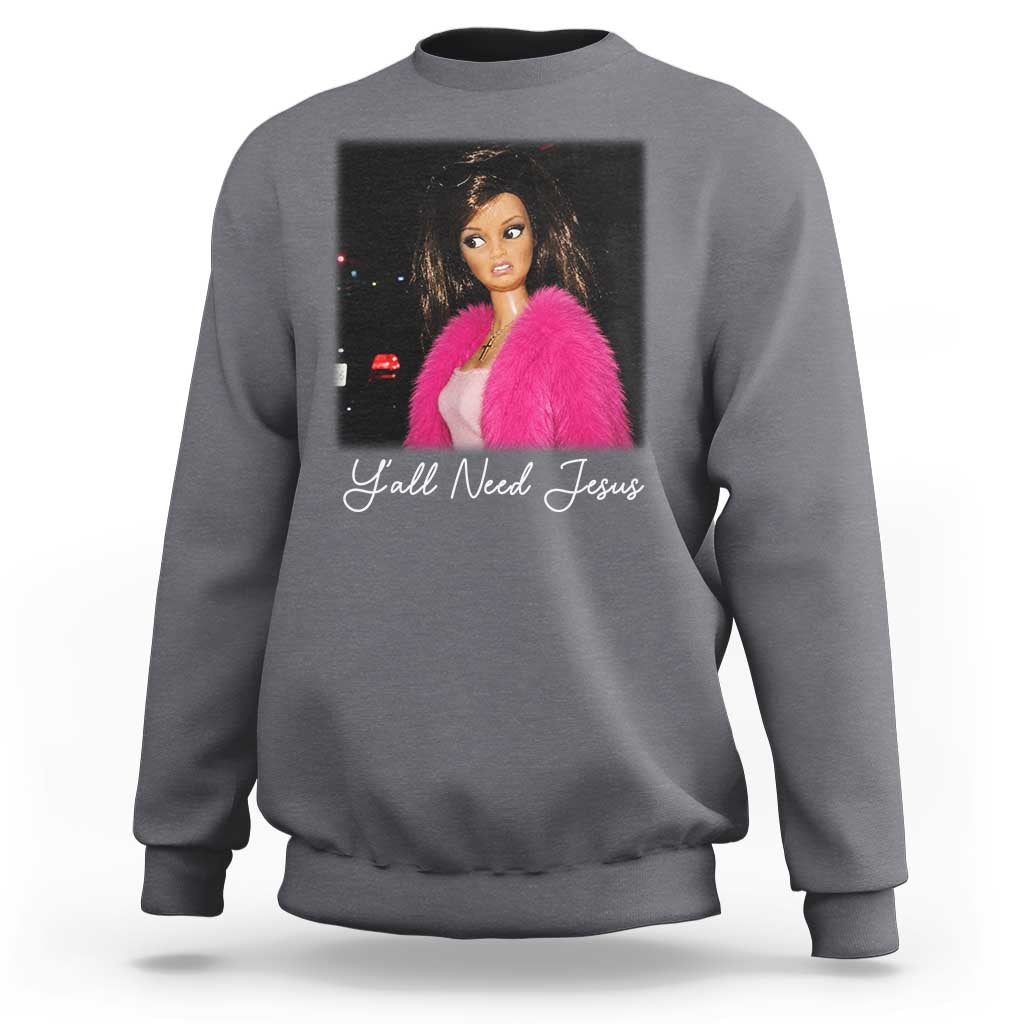 Y'all Need Jesus Funny Girls Meme Saying Christian Humor Sweatshirt