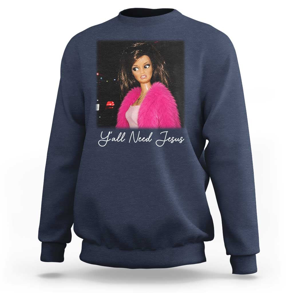 Y'all Need Jesus Funny Girls Meme Saying Christian Humor Sweatshirt