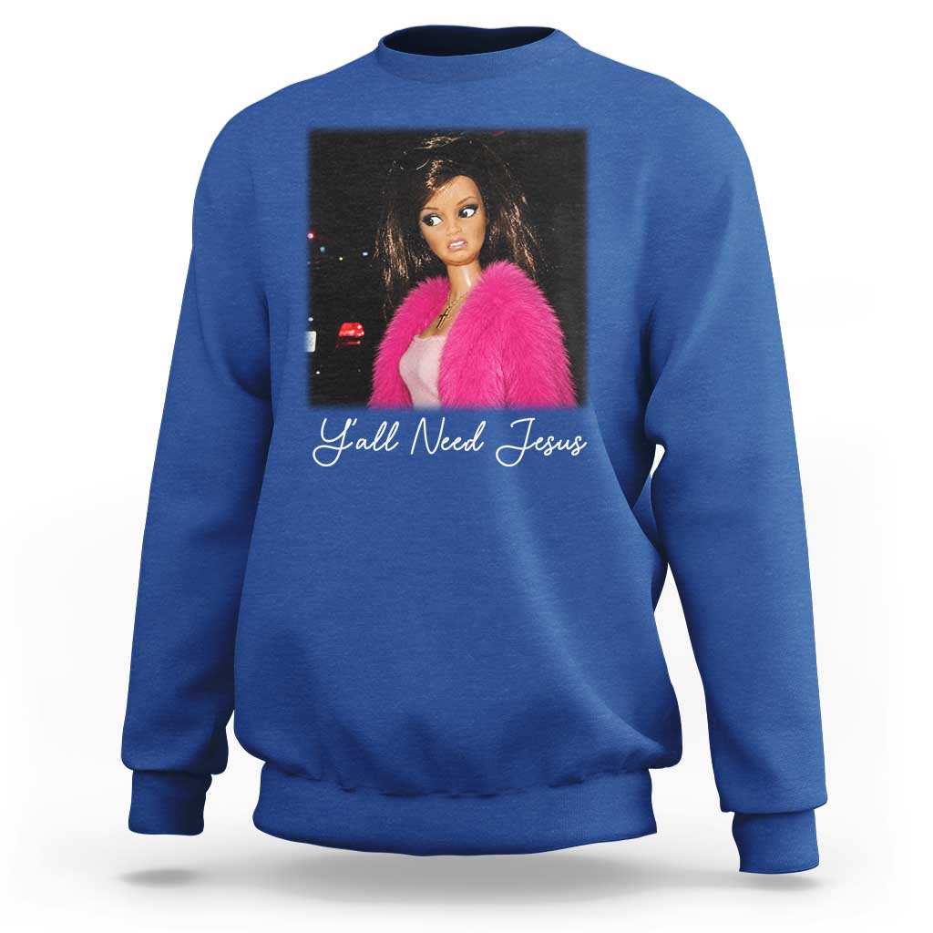 Y'all Need Jesus Funny Girls Meme Saying Christian Humor Sweatshirt