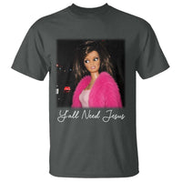 Y'all Need Jesus Funny Girls Meme Saying Christian Humor T Shirt