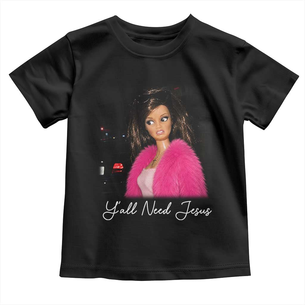 Y'all Need Jesus Funny Girls Meme Saying Christian Humor Toddler T Shirt