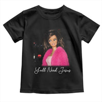Y'all Need Jesus Funny Girls Meme Saying Christian Humor Toddler T Shirt
