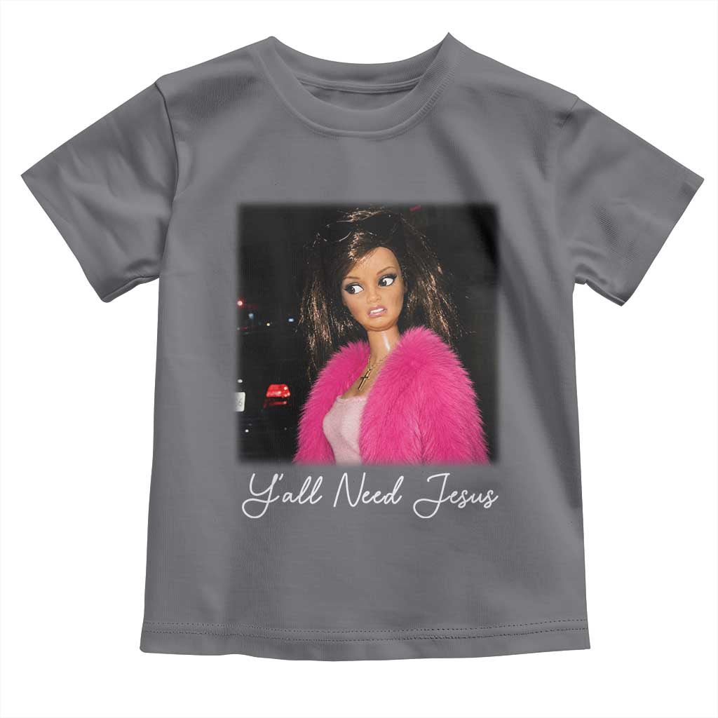 Y'all Need Jesus Funny Girls Meme Saying Christian Humor Toddler T Shirt
