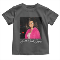 Y'all Need Jesus Funny Girls Meme Saying Christian Humor Toddler T Shirt