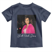 Y'all Need Jesus Funny Girls Meme Saying Christian Humor Toddler T Shirt