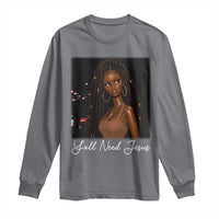 Need-Jesus Sarcastic Afro Doll Meme Funny Saying Christian Long Sleeve Shirt Black Girl African Pride