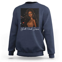 Need-Jesus Sarcastic Afro Doll Meme Funny Saying Christian Sweatshirt Black Girl African Pride