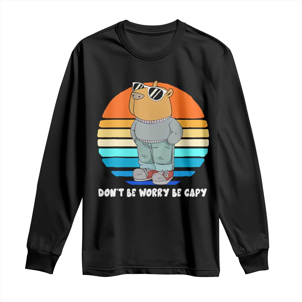 Funny Capybara Long Sleeve Shirt Vintage Rodent Dont Be Worry Be Capy Chill Capybara
