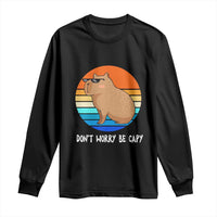 Funny Capybara Long Sleeve Shirt Vintage Rodent Dont Be Worry Be Capy