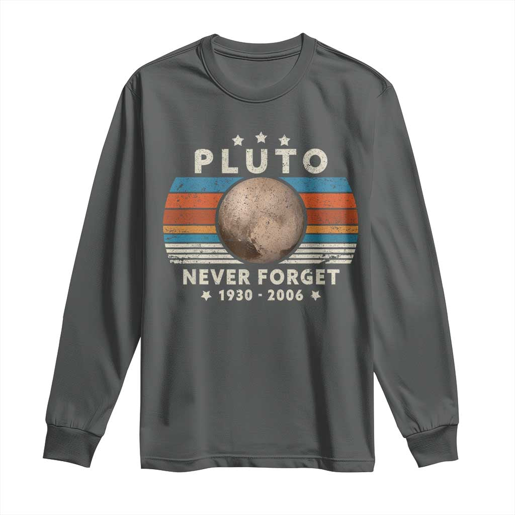 Never Forget Pluto Long Sleeve Shirt 1930-2006 Retro Style Funny Space Science