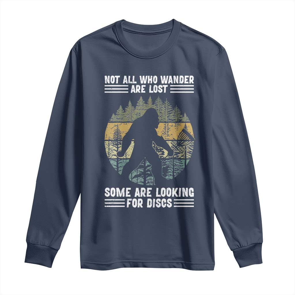 Funny Bigfoot Disc Golf Long Sleeve Shirt Not All Who Wander Are Lost Sasquatch Lovers