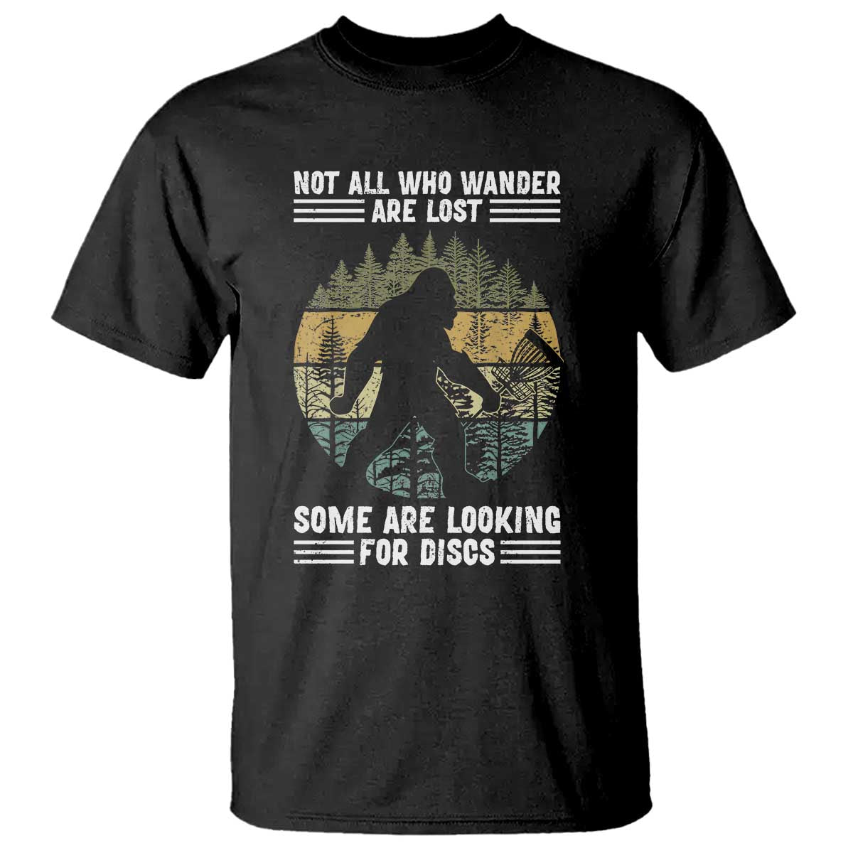 Funny Bigfoot Disc Golf T Shirt Not All Who Wander Are Lost Sasquatch Lovers - Wonder Print Shop