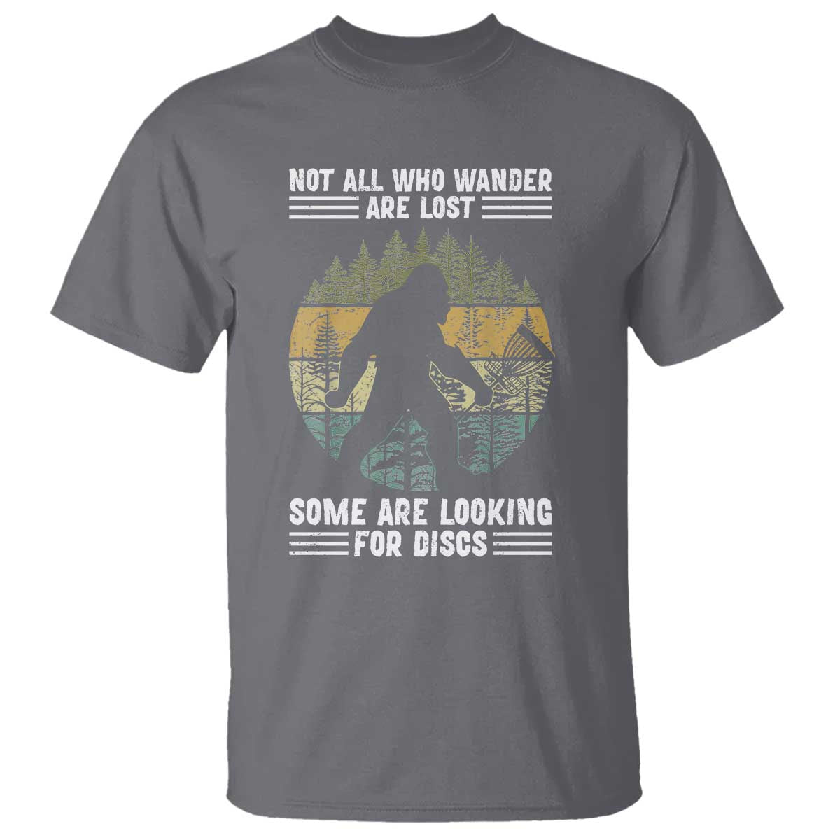Funny Bigfoot Disc Golf T Shirt Not All Who Wander Are Lost Sasquatch Lovers - Wonder Print Shop