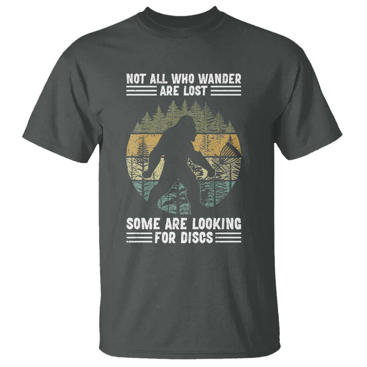 Funny Bigfoot Disc Golf T Shirt Not All Who Wander Are Lost Sasquatch Lovers - Wonder Print Shop