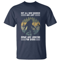 Funny Bigfoot Disc Golf T Shirt Not All Who Wander Are Lost Sasquatch Lovers - Wonder Print Shop