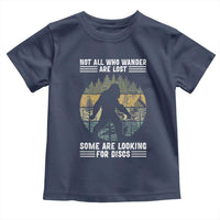 Funny Bigfoot Disc Golf Toddler T Shirt Not All Who Wander Are Lost Sasquatch Lovers