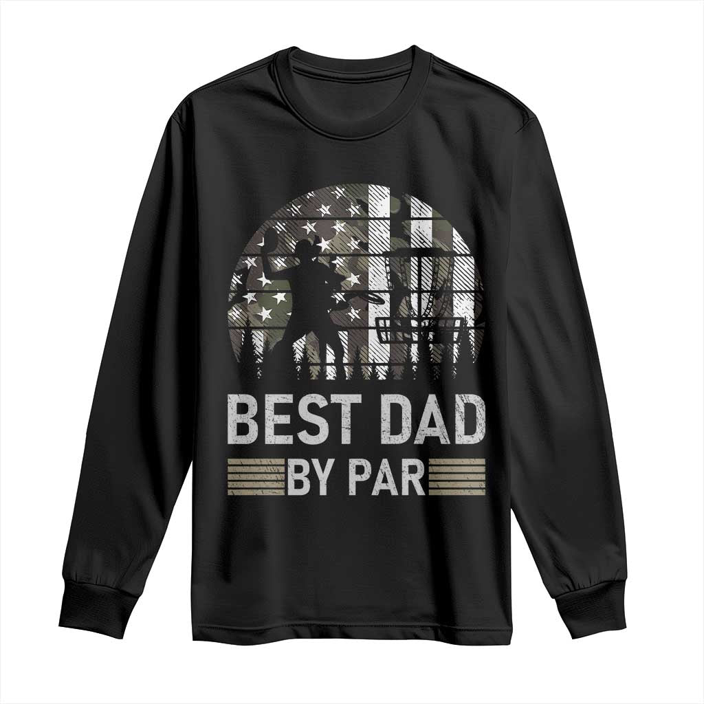 Disc Golf Best Dad By Par Long Sleeve Shirt Funny Sports Golfer Frisbee Camo American Flag - Wonder Print Shop