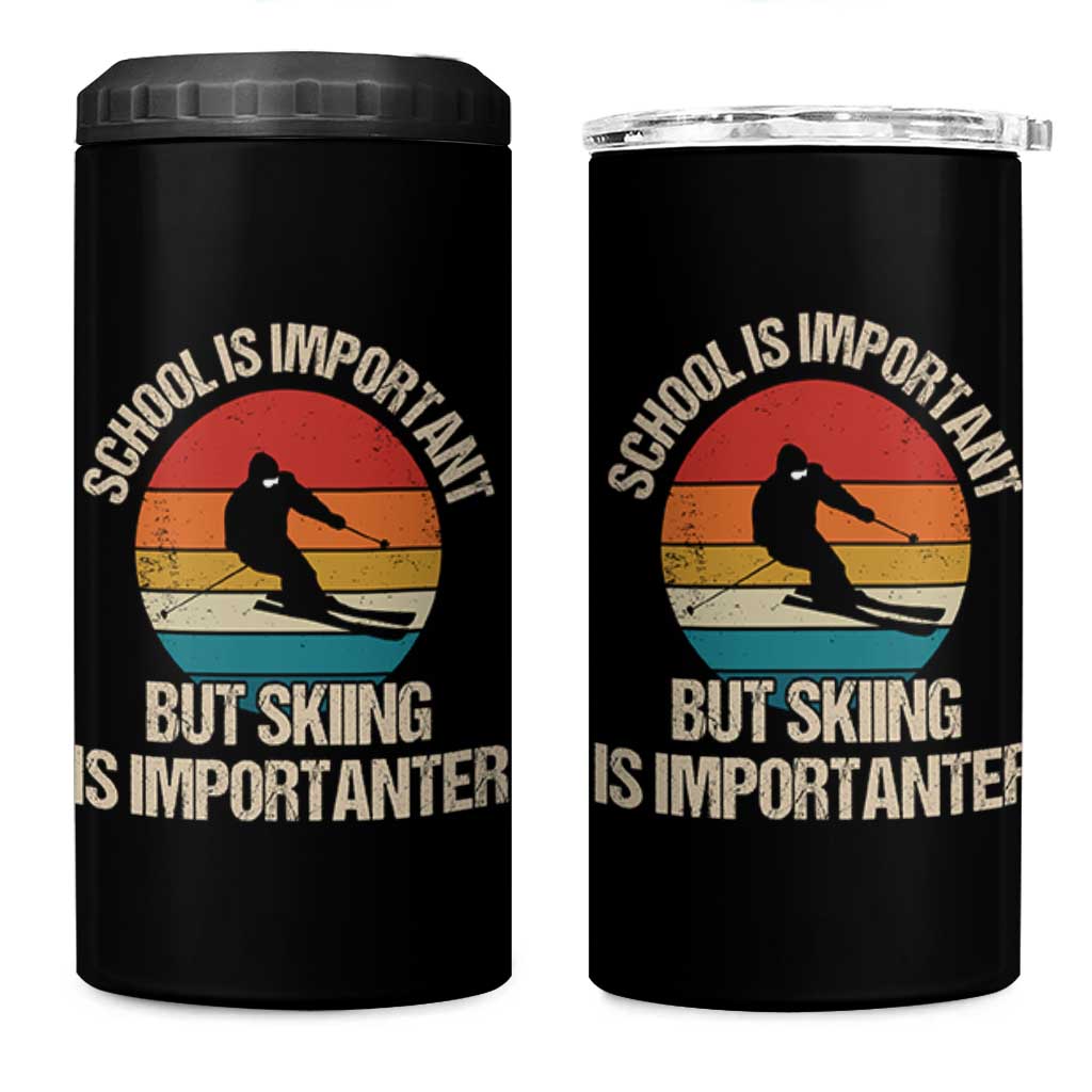 Skiing 4 in 1 Can Cooler Tumbler School Is Important But Skiing Is Importanter Ski Funny Gift