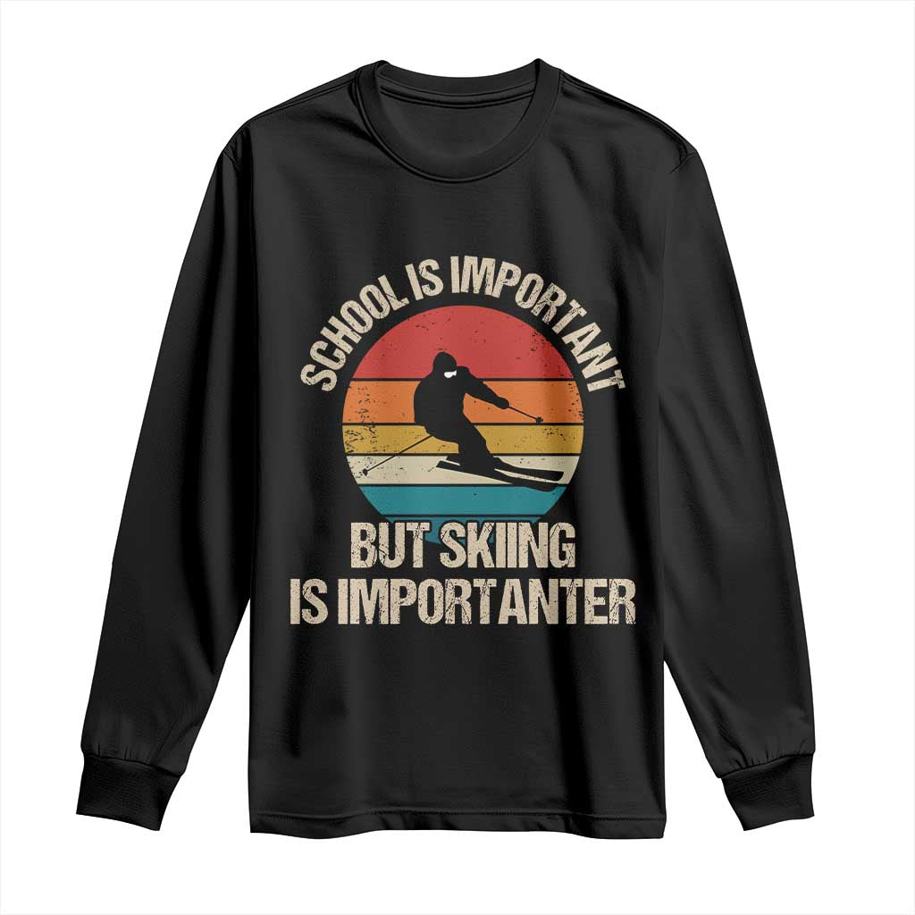Skiing Long Sleeve Shirt School Is Important But Skiing Is Importanter Ski Funny Gift