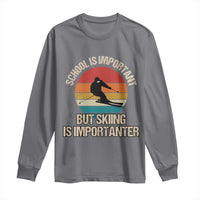 Skiing Long Sleeve Shirt School Is Important But Skiing Is Importanter Ski Funny Gift