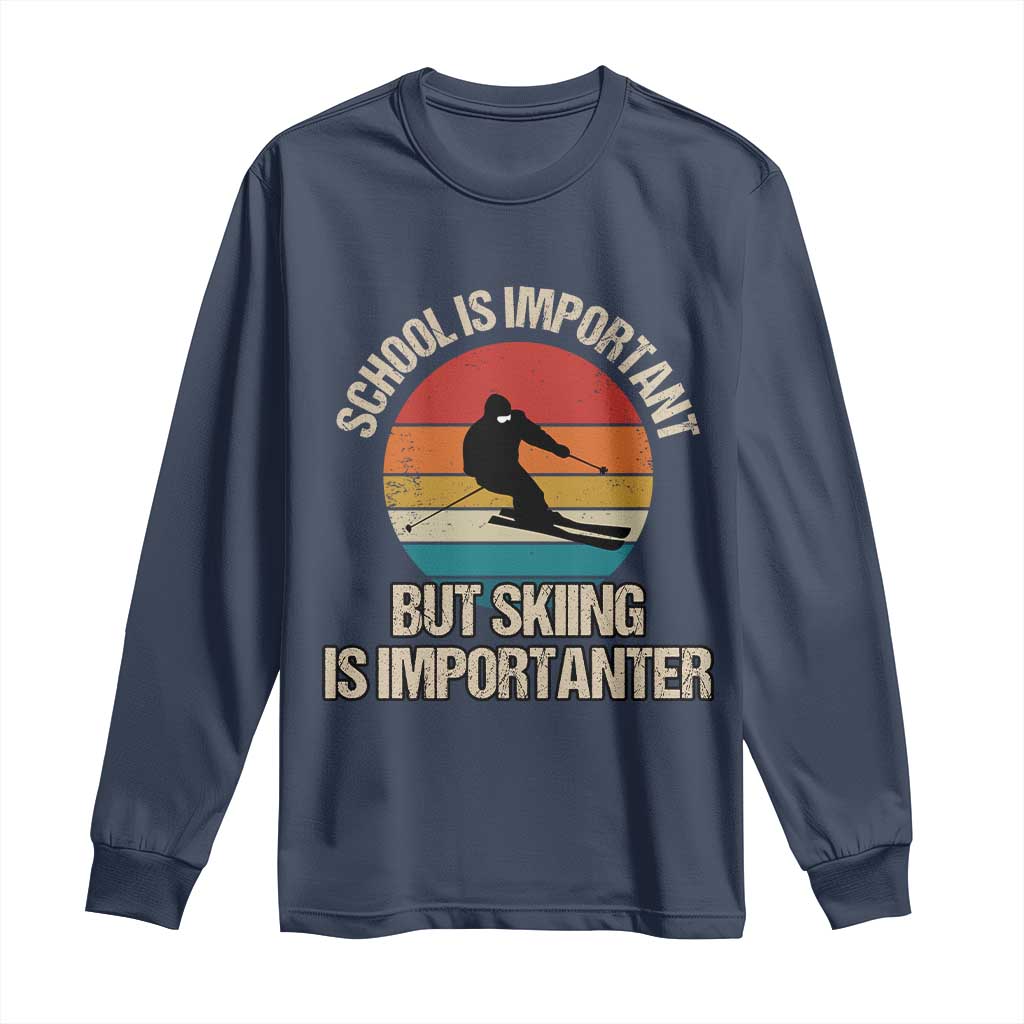 Skiing Long Sleeve Shirt School Is Important But Skiing Is Importanter Ski Funny Gift