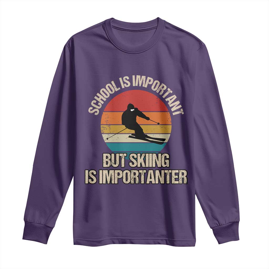 Skiing Long Sleeve Shirt School Is Important But Skiing Is Importanter Ski Funny Gift