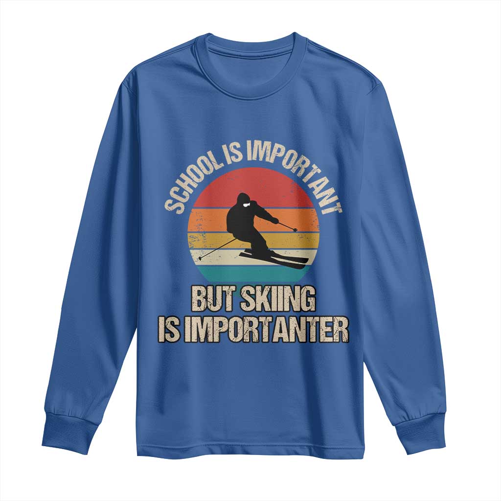 Skiing Long Sleeve Shirt School Is Important But Skiing Is Importanter Ski Funny Gift