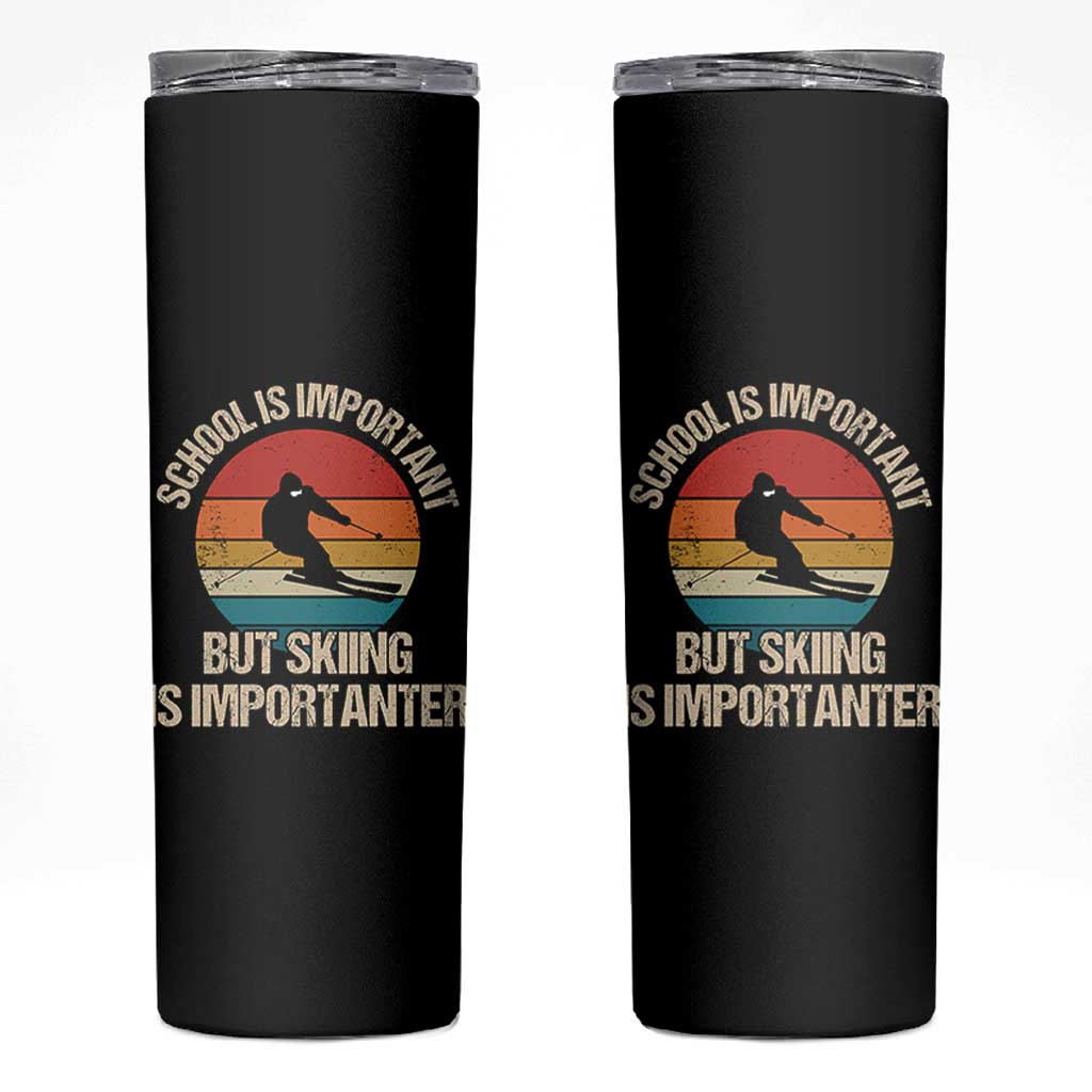 Skiing Skinny Tumbler School Is Important But Skiing Is Importanter Ski Funny Gift