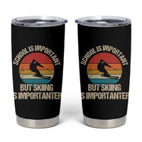 Skiing Tumbler Cup School Is Important But Skiing Is Importanter Ski Funny Gift