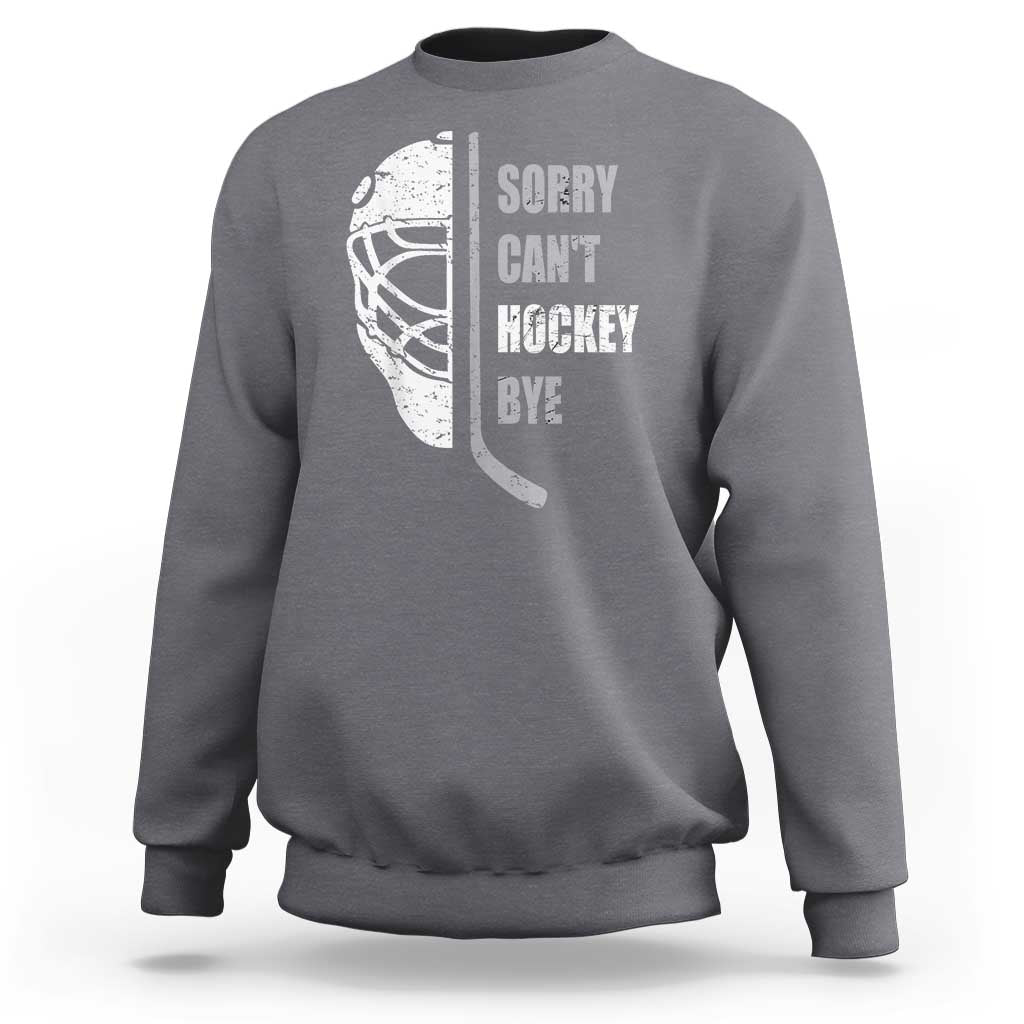 Ice Hockey Player Sweatshirt Retro Sorry Cant Hockey Bye - Wonder Print Shop