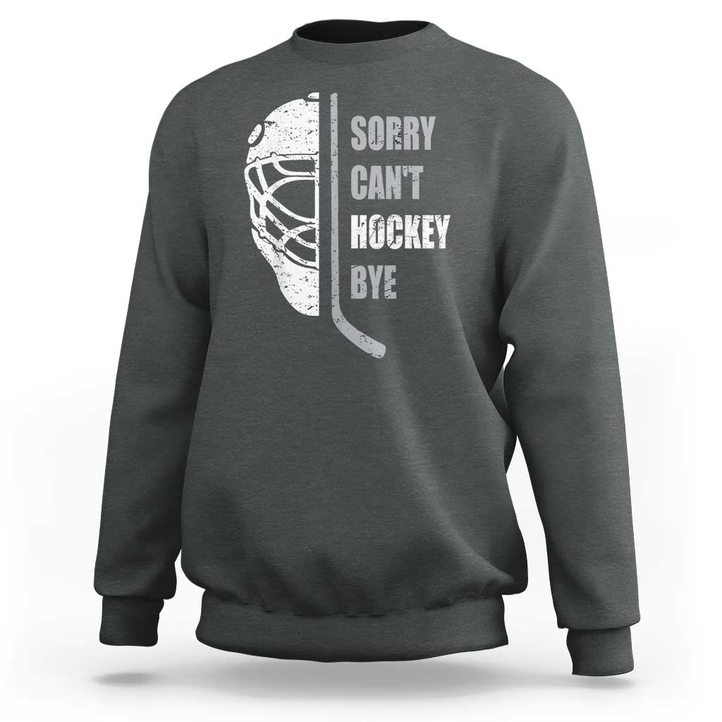 Ice Hockey Player Sweatshirt Retro Sorry Cant Hockey Bye - Wonder Print Shop