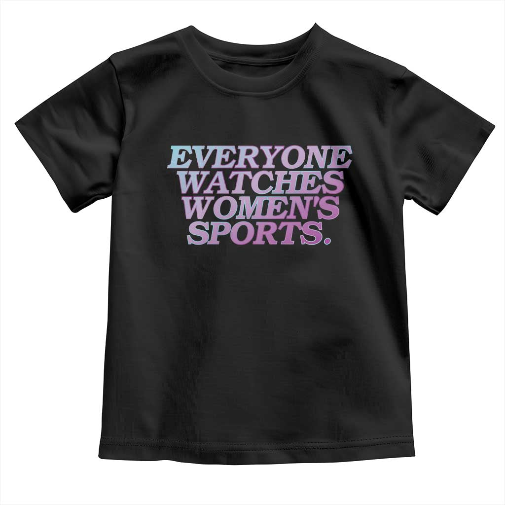Everyone Watches Womens Sports Toddler T Shirt Feminist Body Positivity Inclusive Equality - Wonder Print Shop