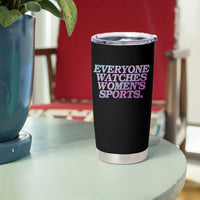 Everyone Watches Womens Sports Tumbler Cup Feminist Body Positivity Inclusive Equality - Wonder Print Shop