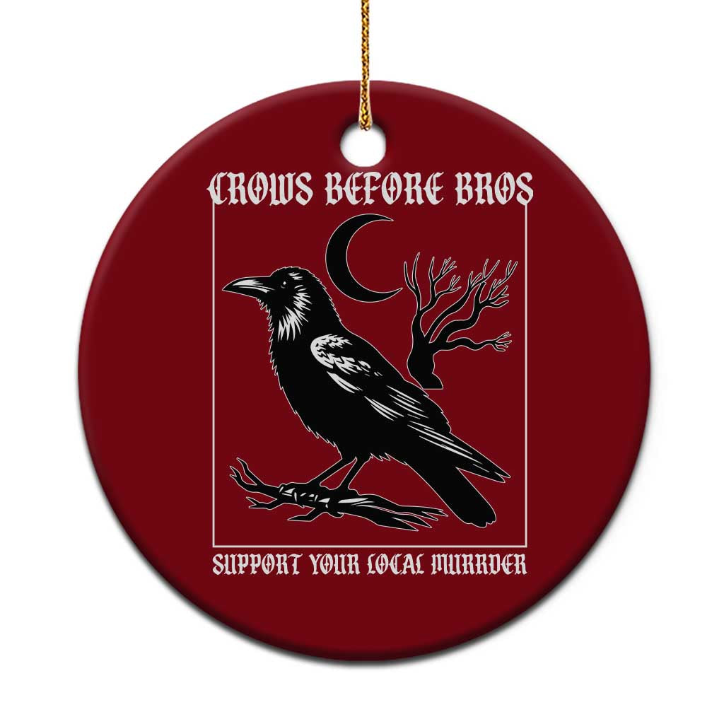 Crows Before Bros Support Your Local Murder Ceramic Ornament Funny Crow Lovers - Wonder Print Shop