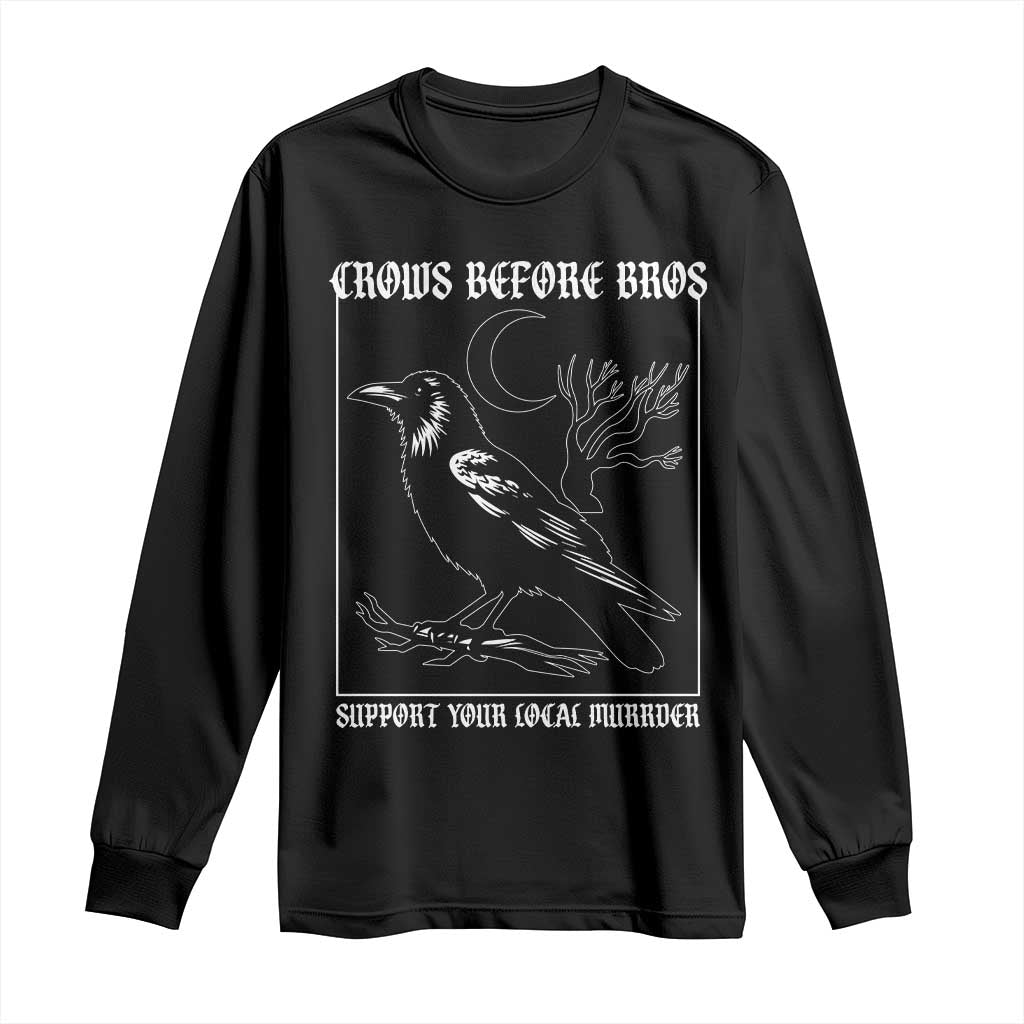 Crows Before Bros Support Your Local Murder Long Sleeve Shirt Funny Crow Lovers - Wonder Print Shop