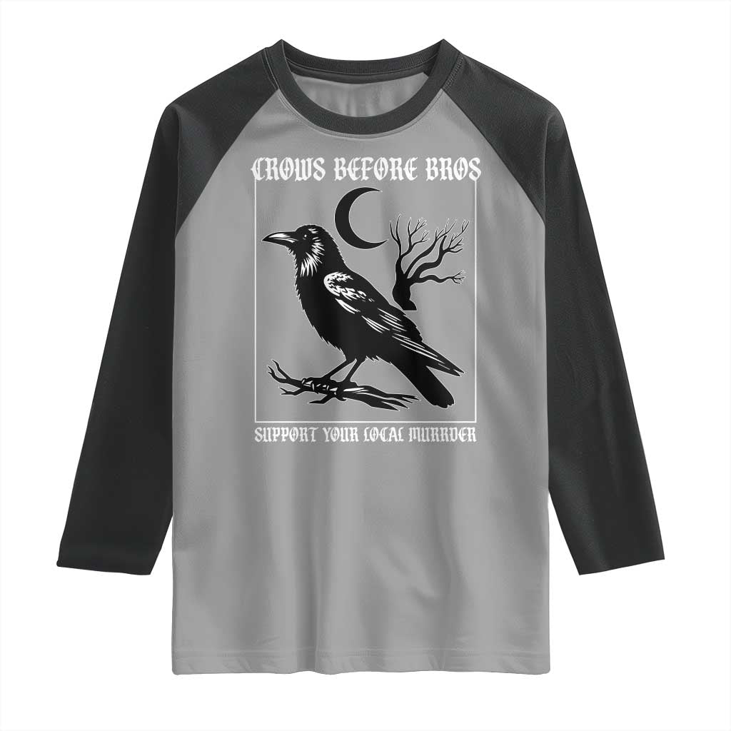 Crows Before Bros Support Your Local Murder Raglan Shirt Funny Crow Lovers - Wonder Print Shop