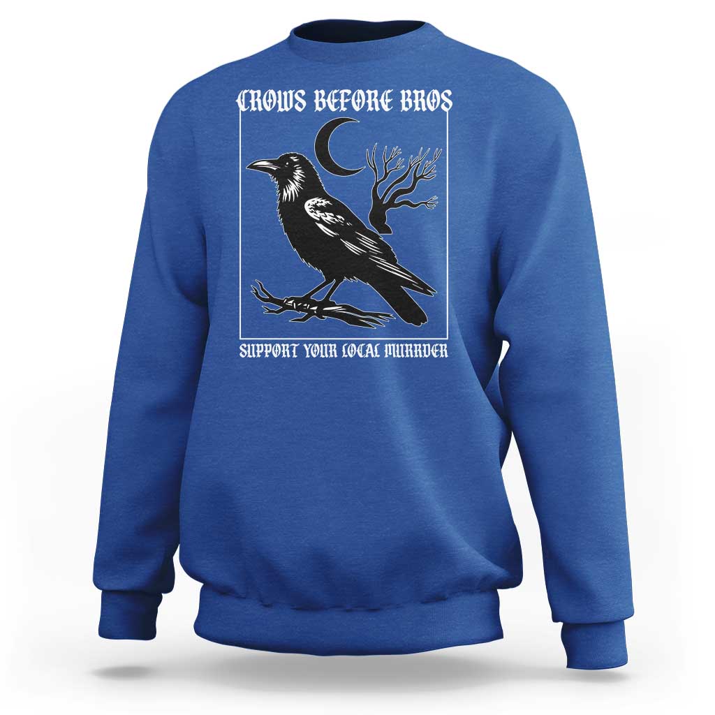 Crows Before Bros Support Your Local Murder Sweatshirt Funny Crow Lovers - Wonder Print Shop