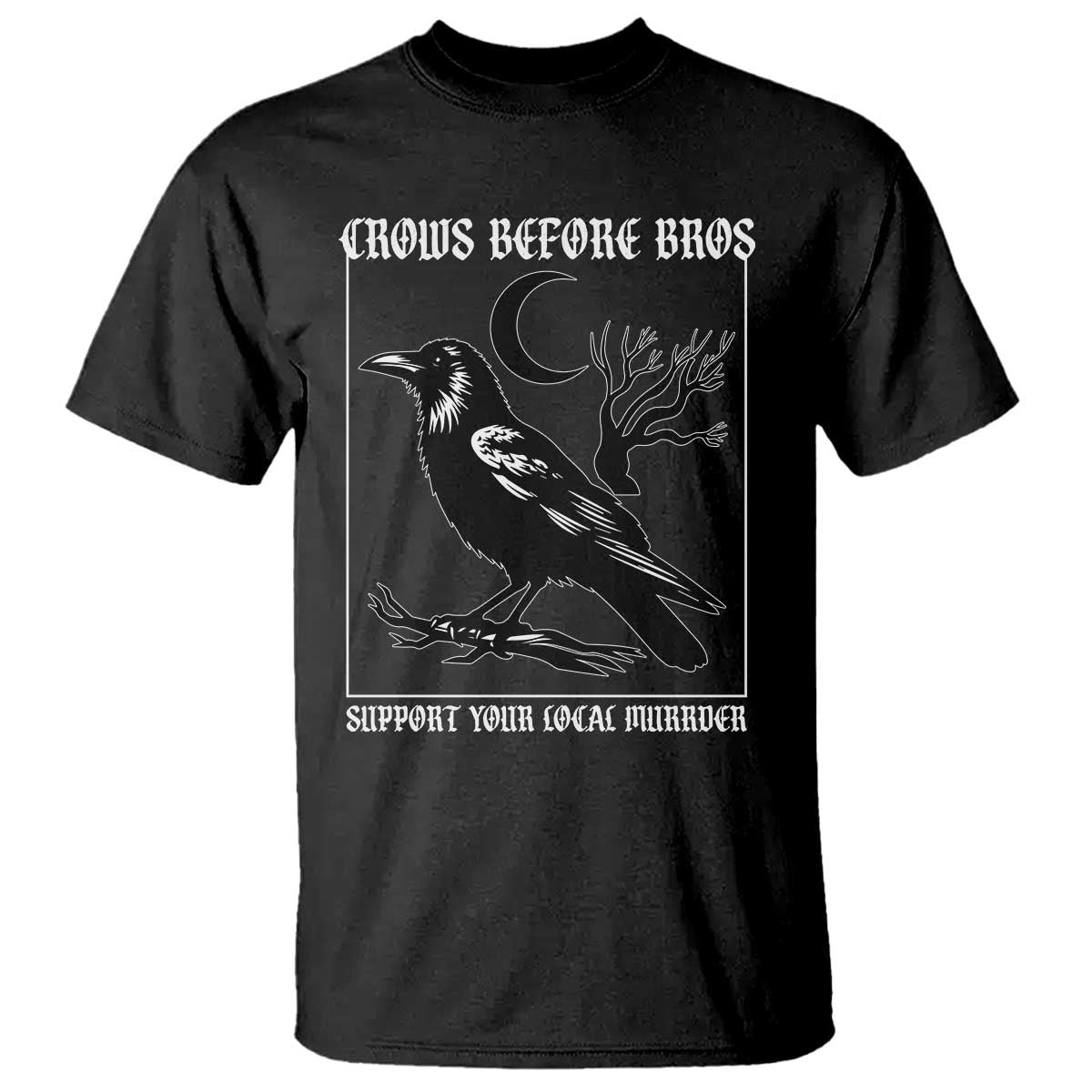 Crows Before Bros Support Your Local Murder T Shirt Funny Crow Lovers - Wonder Print Shop