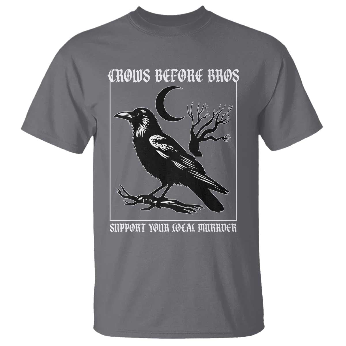 Crows Before Bros Support Your Local Murder T Shirt Funny Crow Lovers - Wonder Print Shop