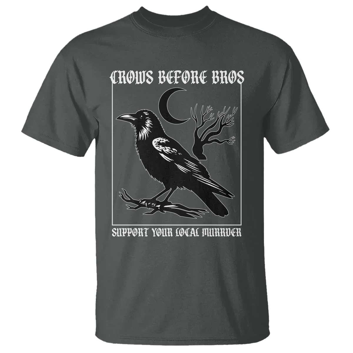 Crows Before Bros Support Your Local Murder T Shirt Funny Crow Lovers - Wonder Print Shop
