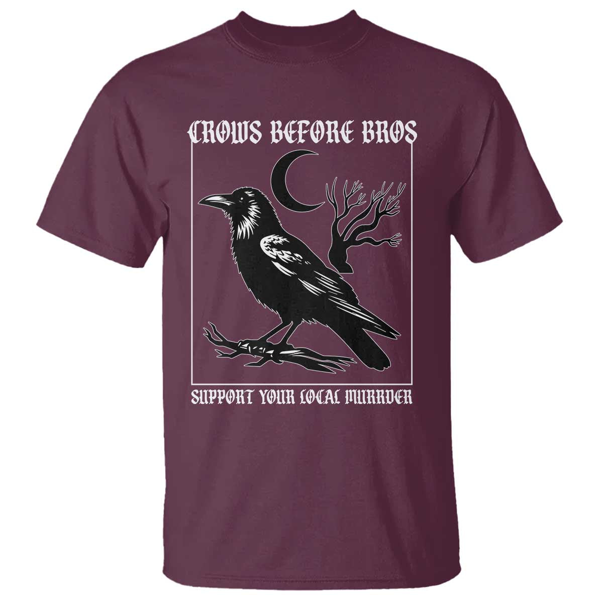 Crows Before Bros Support Your Local Murder T Shirt Funny Crow Lovers - Wonder Print Shop