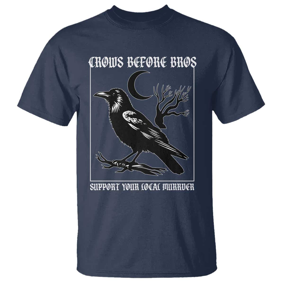 Crows Before Bros Support Your Local Murder T Shirt Funny Crow Lovers - Wonder Print Shop