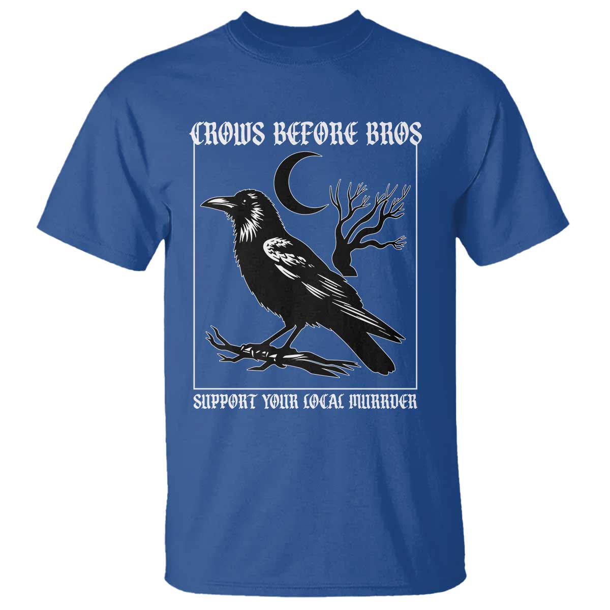 Crows Before Bros Support Your Local Murder T Shirt Funny Crow Lovers - Wonder Print Shop