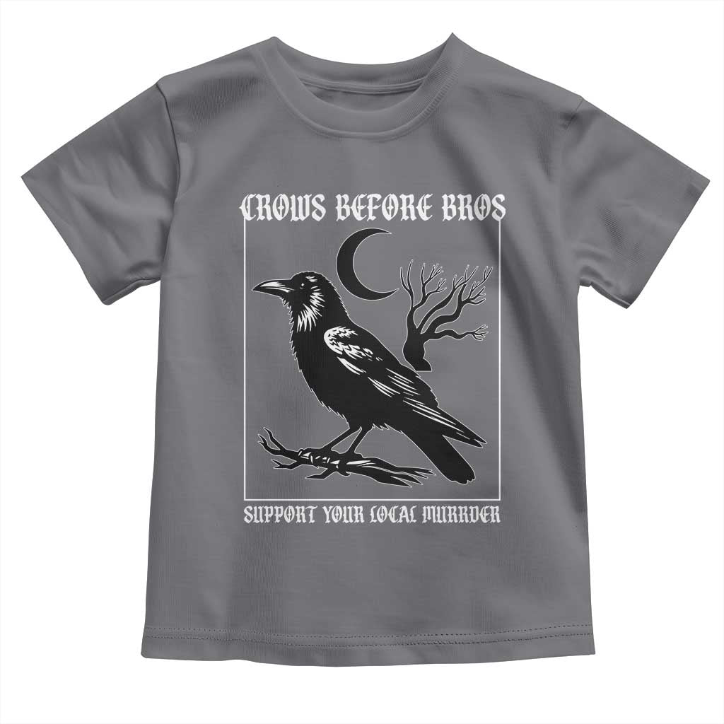 Crows Before Bros Support Your Local Murder Toddler T Shirt Funny Crow Lovers - Wonder Print Shop