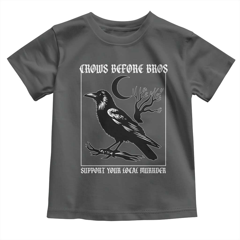 Crows Before Bros Support Your Local Murder Toddler T Shirt Funny Crow Lovers - Wonder Print Shop