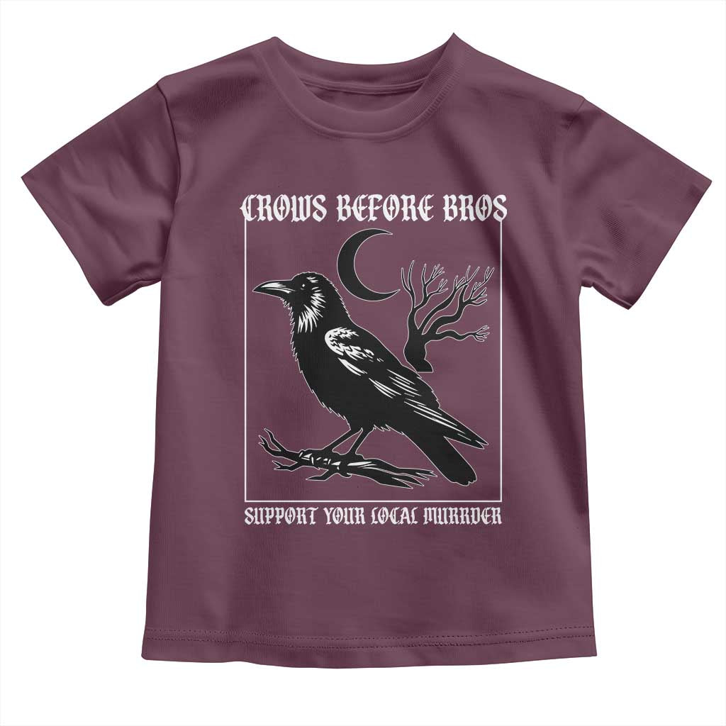 Crows Before Bros Support Your Local Murder Toddler T Shirt Funny Crow Lovers - Wonder Print Shop