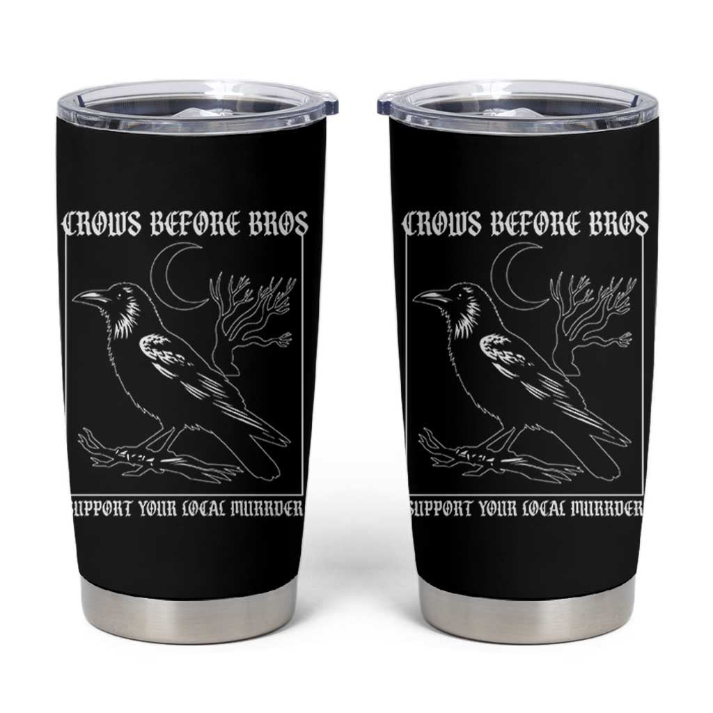 Crows Before Bros Support Your Local Murder Tumbler Cup Funny Crow Lovers - Wonder Print Shop