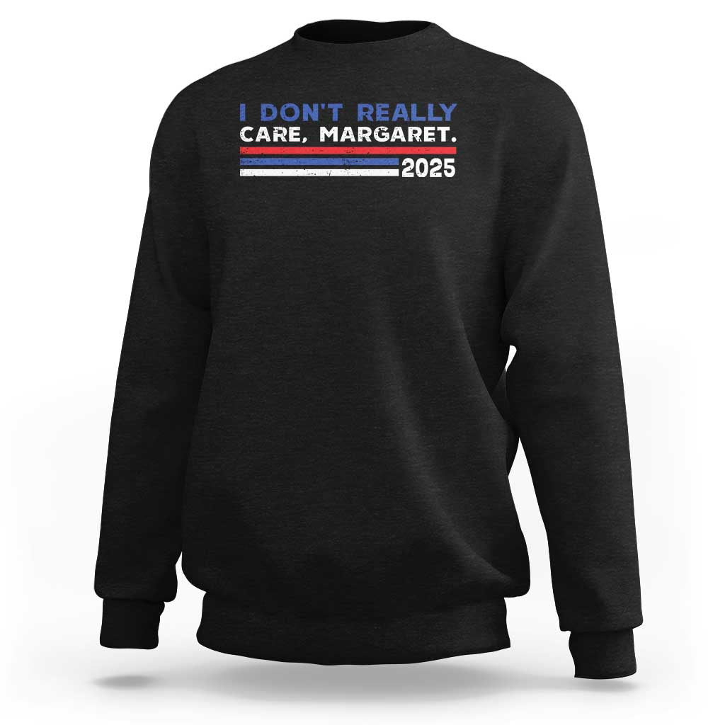 I Don't Really Care Margaret Vice President Jd Vance Sweatshirt