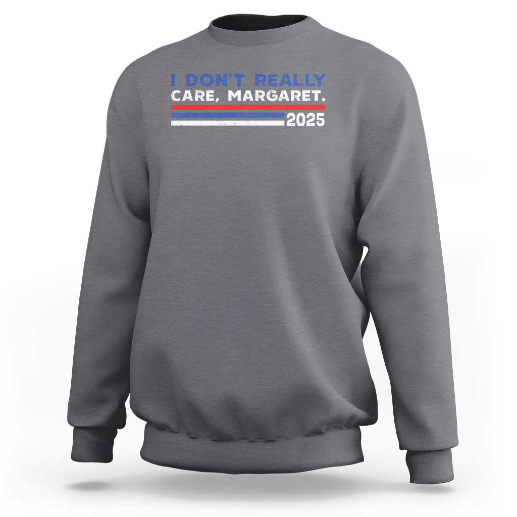 I Don't Really Care Margaret Vice President Jd Vance Sweatshirt